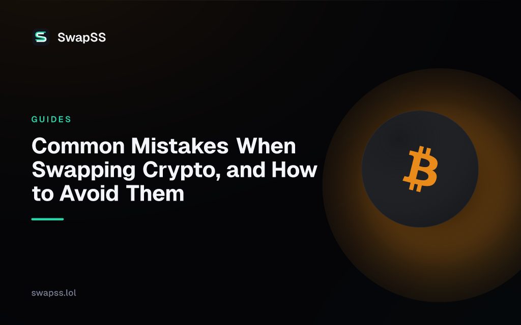 Common Mistakes When Swapping Crypto, and How to Avoid Them