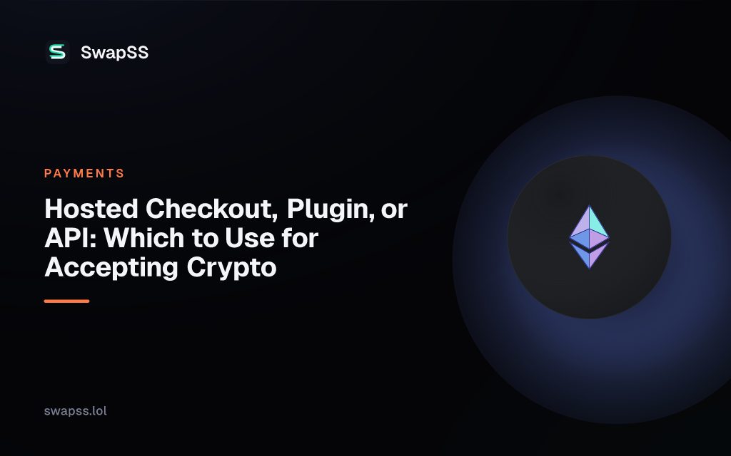 Hosted Checkout, Plugin, or API: Which to Use for Accepting Crypto
